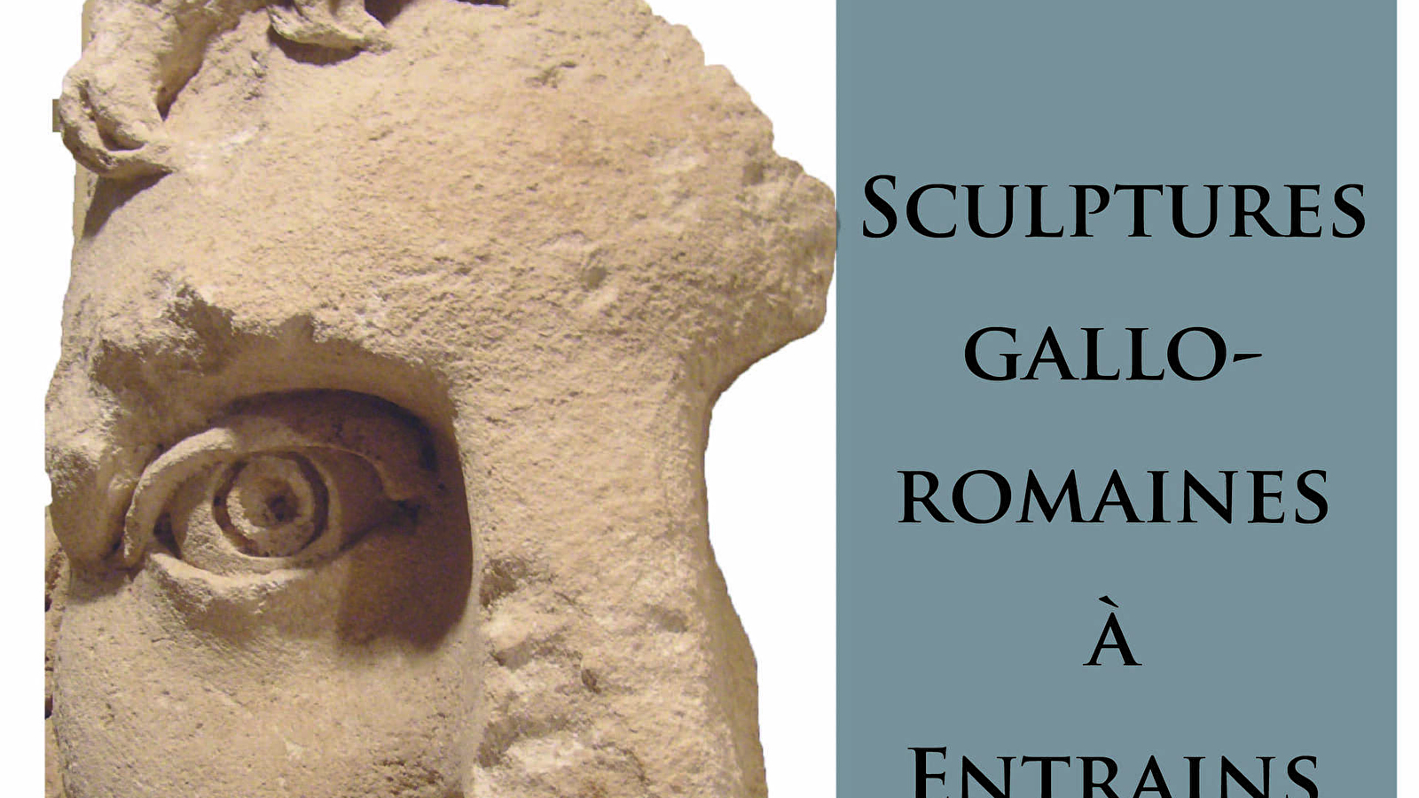 EXPOSITION 'SCULPTURES GALLO-ROMAINES A ENTRAINS ET ENVIRONS'
